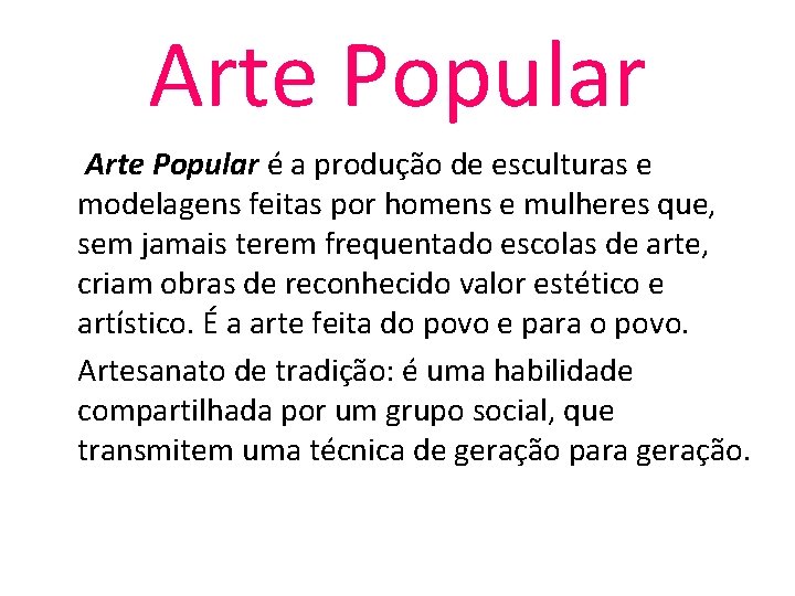 Arte Popular é a produção de esculturas e modelagens feitas por homens e mulheres