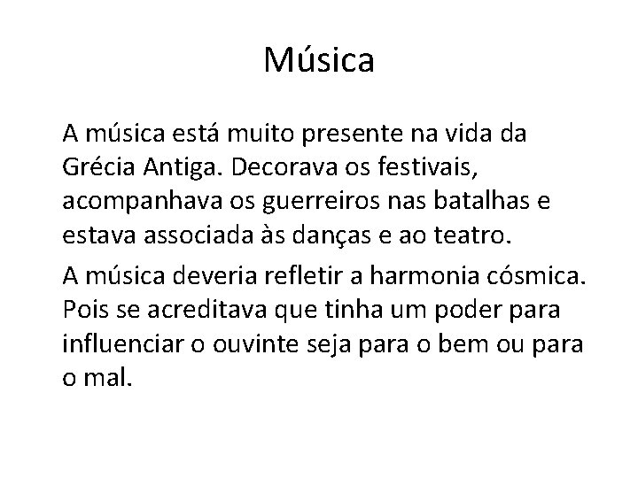 Música A música está muito presente na vida da Grécia Antiga. Decorava os festivais,