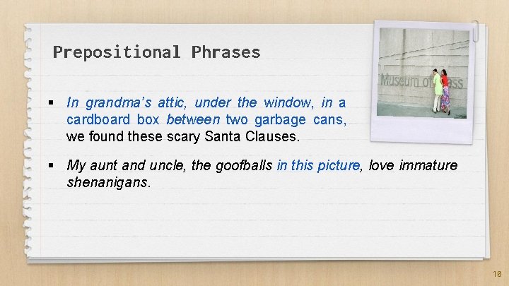 Prepositional Phrases § In grandma’s attic, under the window, in a cardboard box between