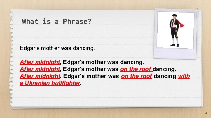 What is a Phrase? Edgar's mother was dancing. After midnight, Edgar's mother was on