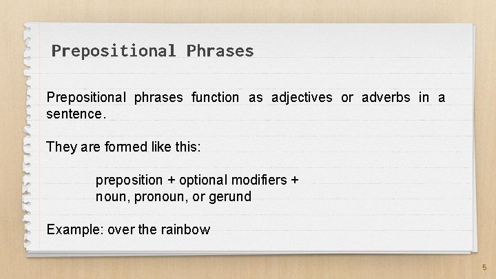 Prepositional Phrases Prepositional phrases function as adjectives or adverbs in a sentence. They are