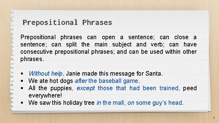 Prepositional Phrases Prepositional phrases can open a sentence; can close a sentence; can split