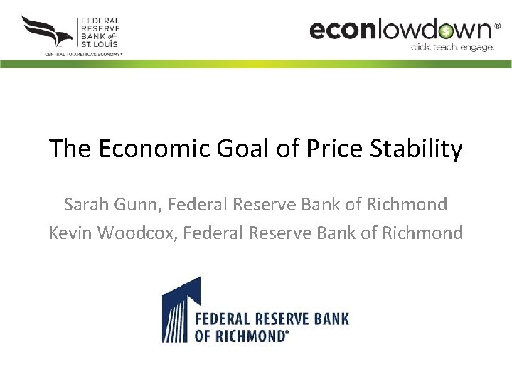 The Economic Goal of Price Stability Sarah Gunn, Federal Reserve Bank of Richmond Kevin
