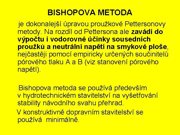 BISHOPOVA METODA je dokonalejší úpravou proužkové Pettersonovy metody. Na rozdíl od Pettersona ale zavádí