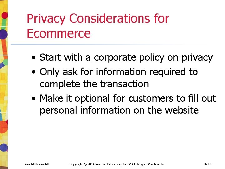 Privacy Considerations for Ecommerce • Start with a corporate policy on privacy • Only