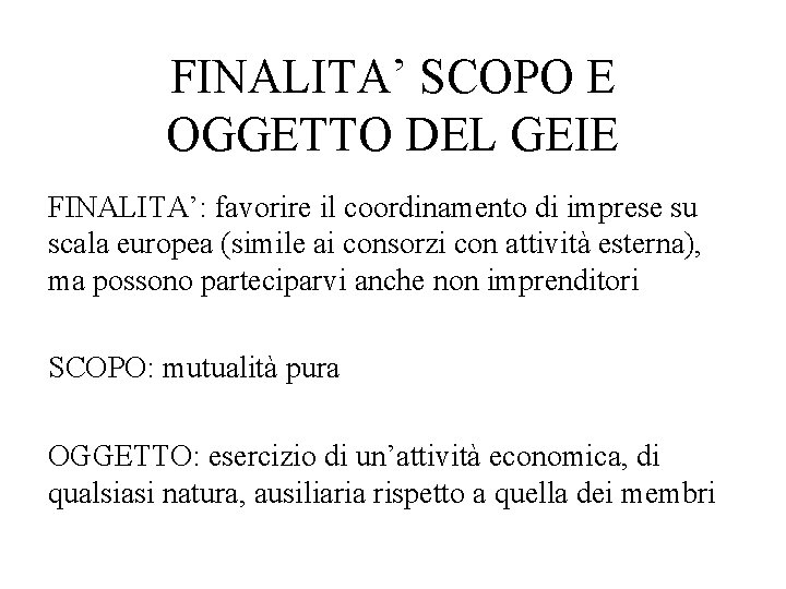 FINALITA’ SCOPO E OGGETTO DEL GEIE FINALITA’: favorire il coordinamento di imprese su scala