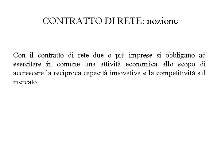 CONTRATTO DI RETE: nozione Con il contratto di rete due o più imprese si