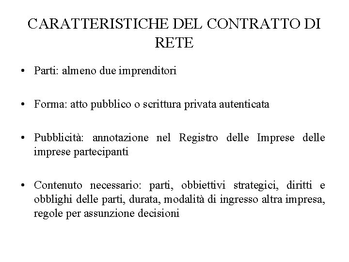 CARATTERISTICHE DEL CONTRATTO DI RETE • Parti: almeno due imprenditori • Forma: atto pubblico