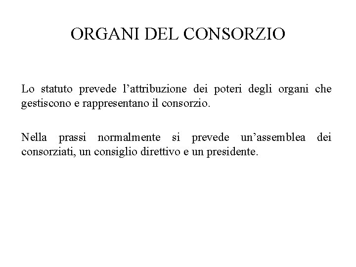 ORGANI DEL CONSORZIO Lo statuto prevede l’attribuzione dei poteri degli organi che gestiscono e