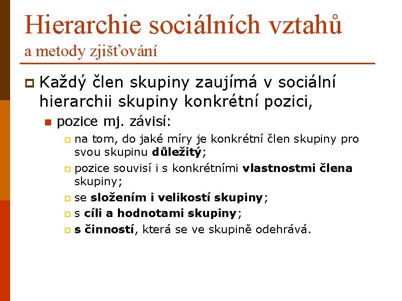 Hierarchie sociálních vztahů a metody zjišťování p Každý člen skupiny zaujímá v sociální hierarchii