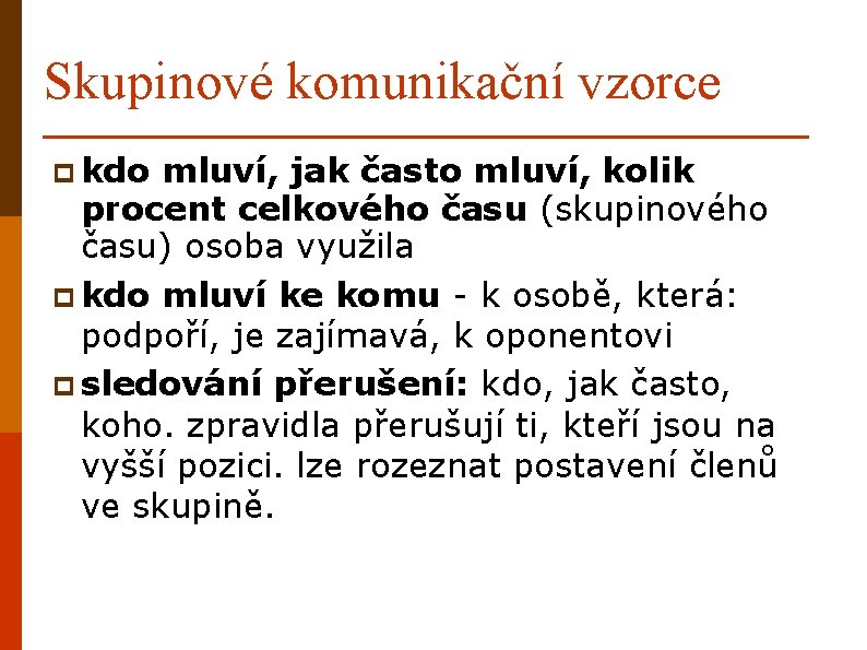 Skupinové komunikační vzorce p kdo mluví, jak často mluví, kolik procent celkového času (skupinového