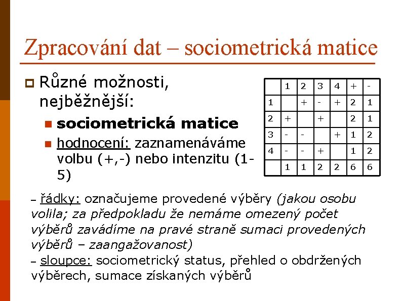 Zpracování dat – sociometrická matice p Různé možnosti, nejběžnější: n sociometrická matice n hodnocení: