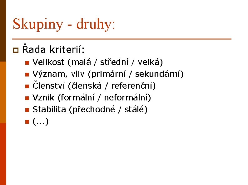 Skupiny - druhy: p Řada kriterií: n n n Velikost (malá / střední /