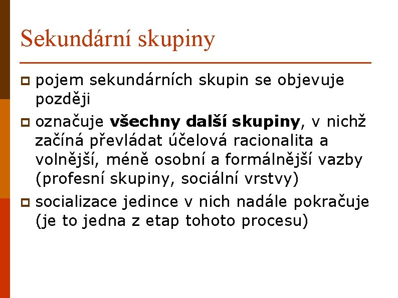 Sekundární skupiny pojem sekundárních skupin se objevuje později p označuje všechny další skupiny, v