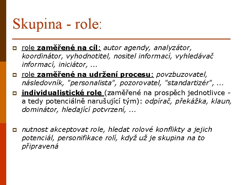 Skupina - role: p p role zaměřené na cíl: autor agendy, analyzátor, koordinátor, vyhodnotitel,