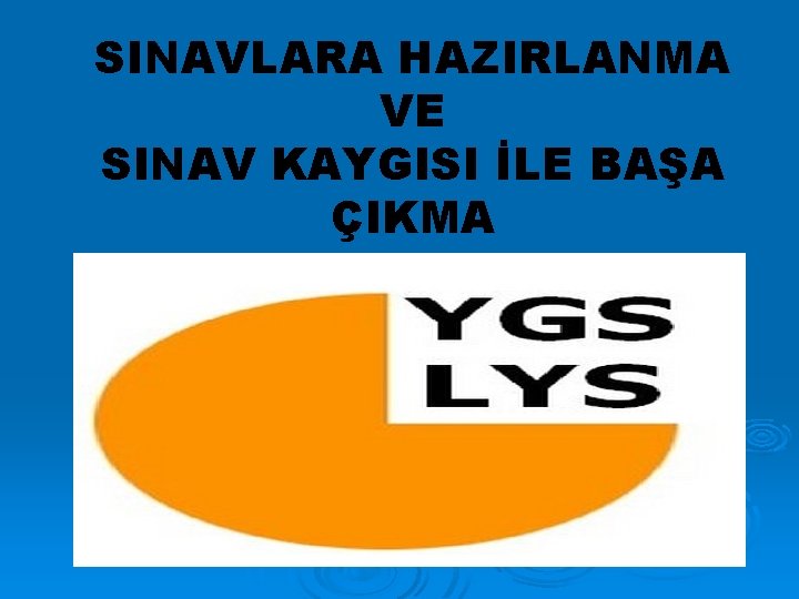 SINAVLARA HAZIRLANMA VE SINAV KAYGISI İLE BAŞA ÇIKMA 