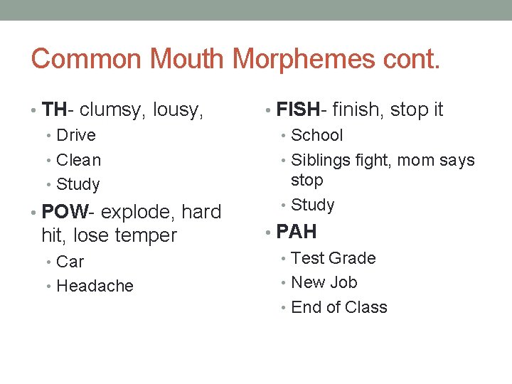 Common Mouth Morphemes cont. • TH- clumsy, lousy, • Drive • Clean • Study