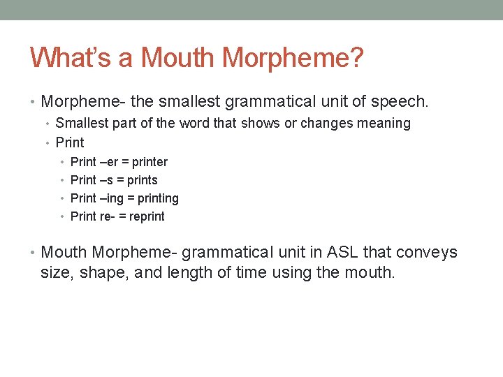 What’s a Mouth Morpheme? • Morpheme- the smallest grammatical unit of speech. • Smallest