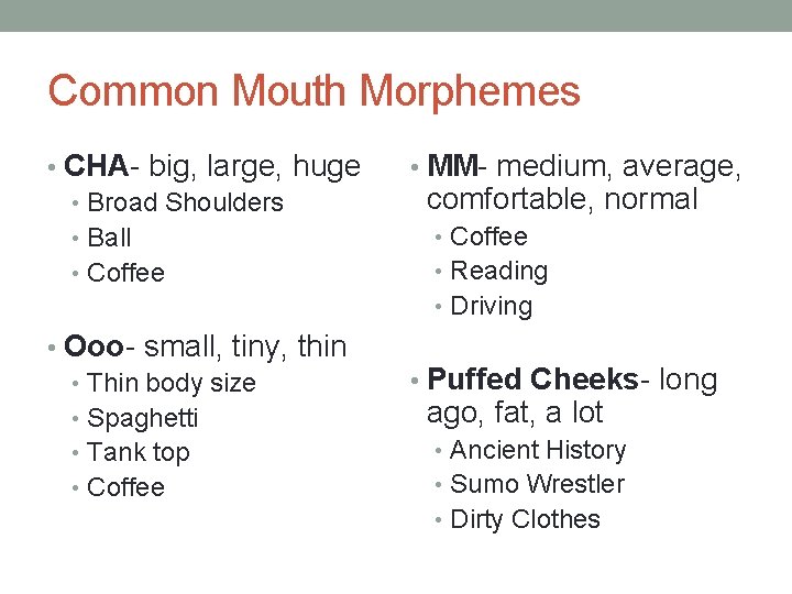 Common Mouth Morphemes • CHA- big, large, huge • Broad Shoulders • Ball •
