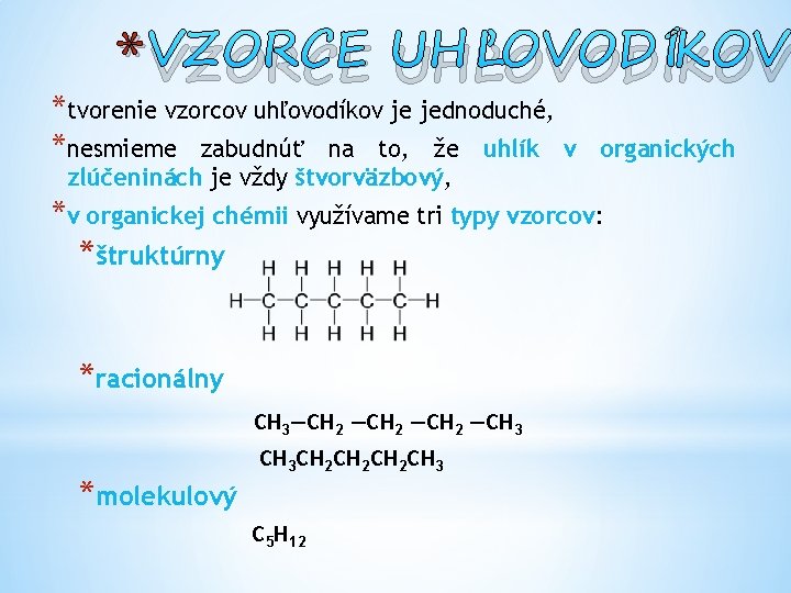 * VZORCE UHĽOVODÍKOV *tvorenie vzorcov uhľovodíkov je jednoduché, *nesmieme zabudnúť na to, že uhlík