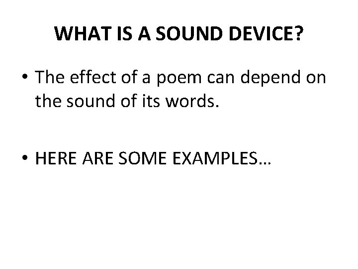 WHAT IS A SOUND DEVICE? • The effect of a poem can depend on