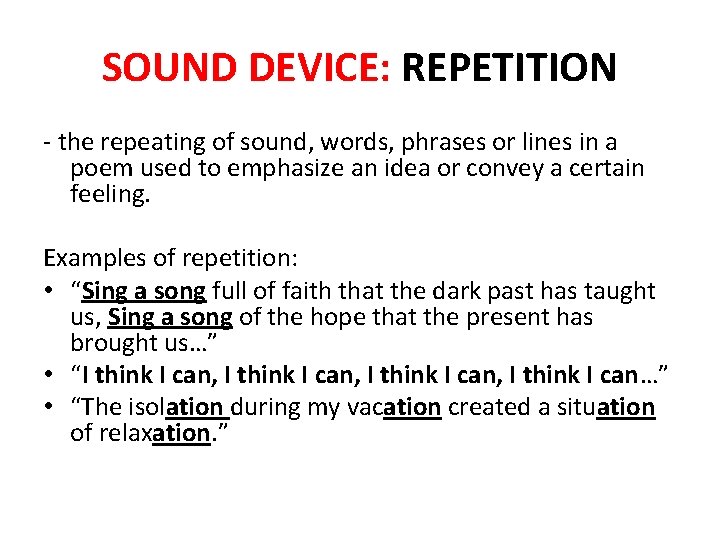 SOUND DEVICE: REPETITION - the repeating of sound, words, phrases or lines in a