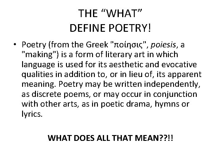 THE “WHAT” DEFINE POETRY! • Poetry (from the Greek "ποίησις", poiesis, a "making") is