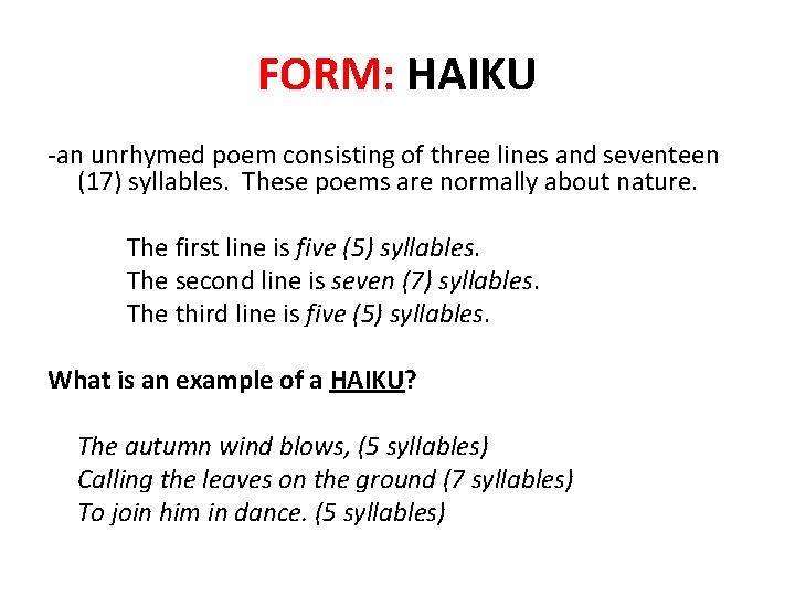 FORM: HAIKU -an unrhymed poem consisting of three lines and seventeen (17) syllables. These