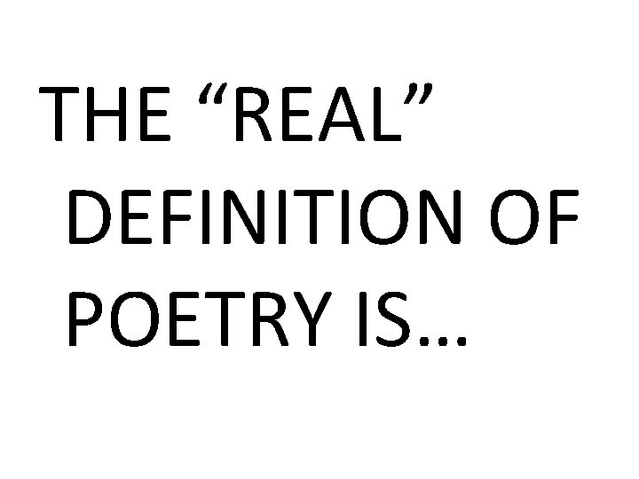 THE “REAL” DEFINITION OF POETRY IS… 