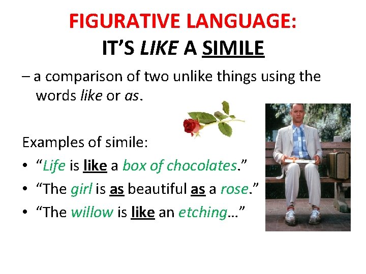 FIGURATIVE LANGUAGE: IT’S LIKE A SIMILE – a comparison of two unlike things using