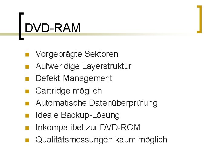 DVD-RAM n n n n Vorgeprägte Sektoren Aufwendige Layerstruktur Defekt-Management Cartridge möglich Automatische Datenüberprüfung