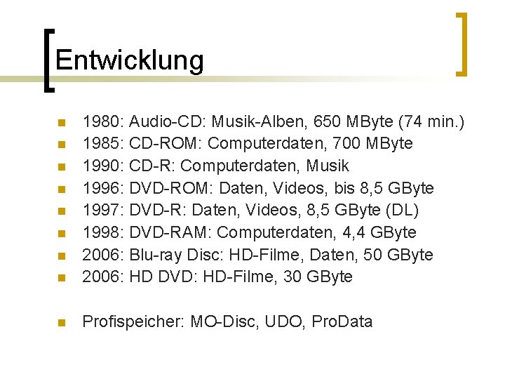 Entwicklung n 1980: Audio-CD: Musik-Alben, 650 MByte (74 min. ) 1985: CD-ROM: Computerdaten, 700
