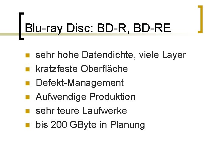 Blu-ray Disc: BD-R, BD-RE n n n sehr hohe Datendichte, viele Layer kratzfeste Oberfläche