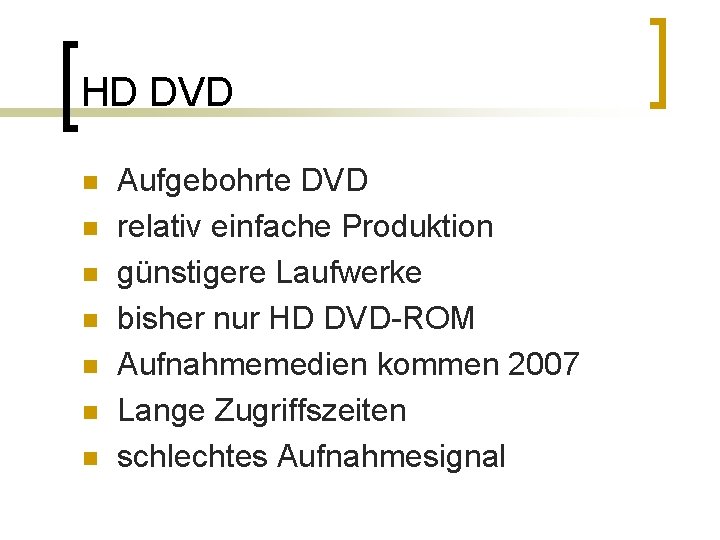 HD DVD n n n n Aufgebohrte DVD relativ einfache Produktion günstigere Laufwerke bisher