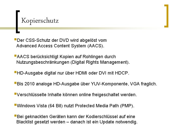 Kopierschutz §Der CSS-Schutz der DVD wird abgelöst vom Advanced Access Content System (AACS). §AACS