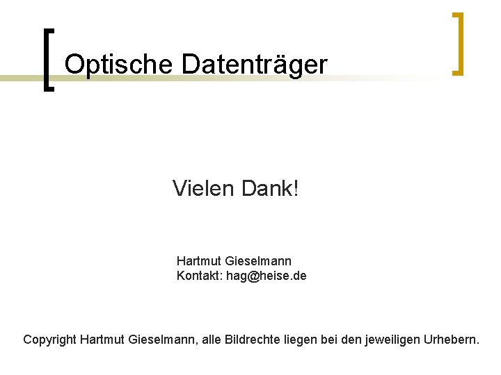 Optische Datenträger Vielen Dank! Hartmut Gieselmann Kontakt: hag@heise. de Copyright Hartmut Gieselmann, alle Bildrechte