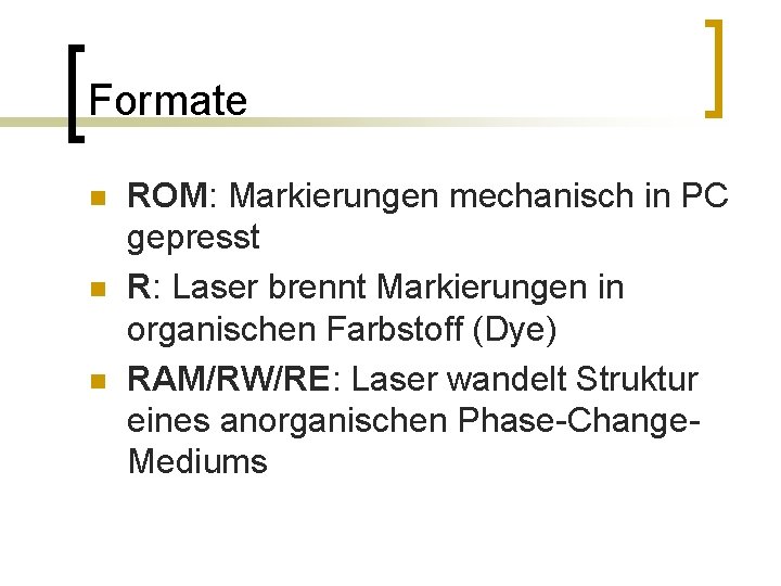 Formate n n n ROM: Markierungen mechanisch in PC gepresst R: Laser brennt Markierungen