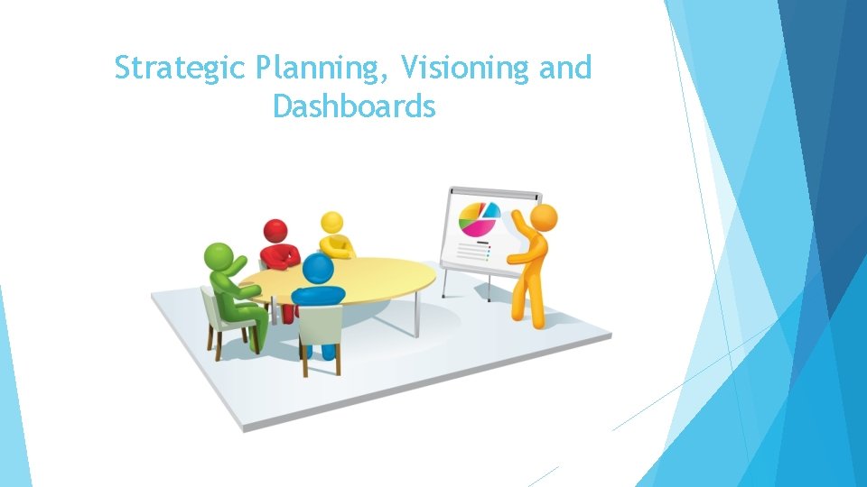 Strategic Planning, Visioning and Dashboards 