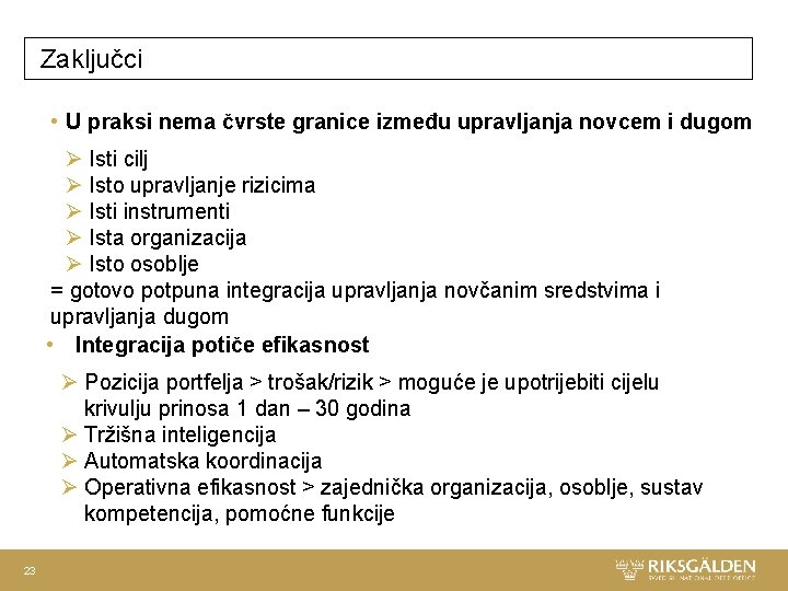 Zaključci • U praksi nema čvrste granice između upravljanja novcem i dugom Ø Isti