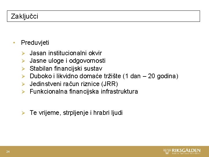 Zaključci • Preduvjeti 24 Ø Ø Ø Jasan institucionalni okvir Jasne uloge i odgovornosti Zaključci • Preduvjeti 24 Ø Ø Ø Jasan institucionalni okvir Jasne uloge i odgovornosti