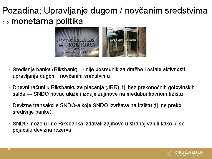 Pozadina; Upravljanje dugom / novčanim sredstvima ↔ monetarna politika • Središnja banka (Riksbank) →