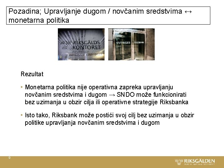 Pozadina; Upravljanje dugom / novčanim sredstvima ↔ monetarna politika Rezultat • Monetarna politika nije