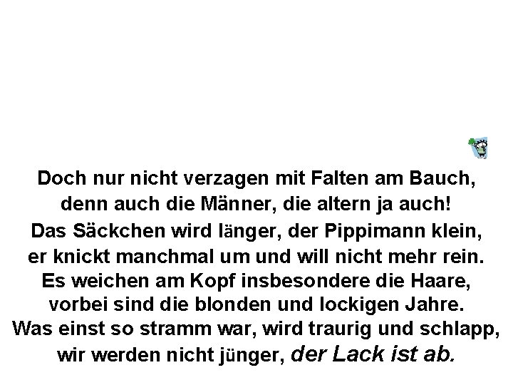 Doch nur nicht verzagen mit Falten am Bauch, denn auch die Männer, die altern