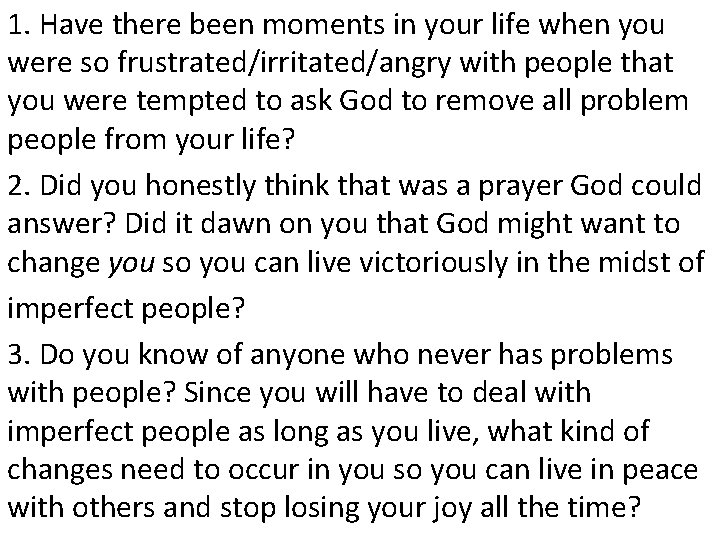 1. Have there been moments in your life when you were so frustrated/irritated/angry with