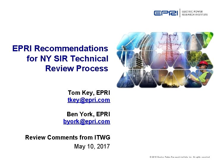 EPRI Recommendations for NY SIR Technical Review Process Tom Key, EPRI tkey@epri. com Ben EPRI Recommendations for NY SIR Technical Review Process Tom Key, EPRI tkey@epri. com Ben