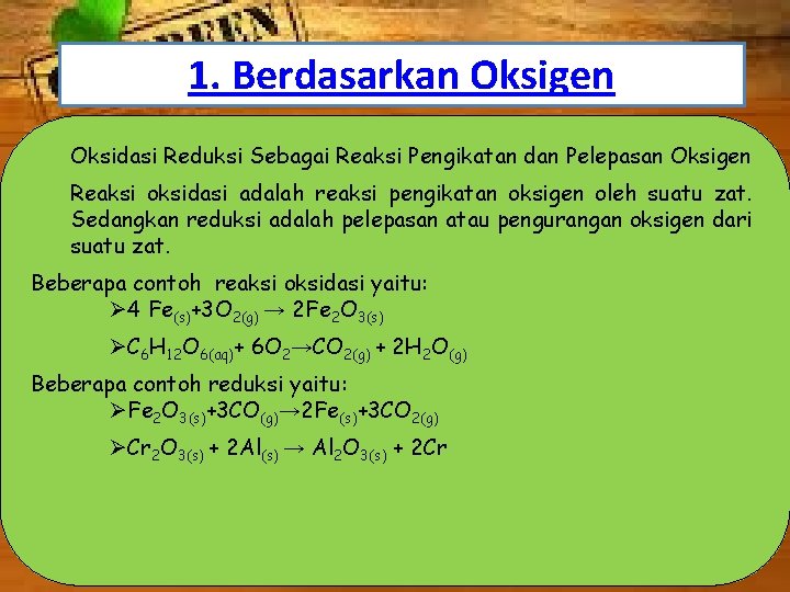 1. Berdasarkan Oksigen Oksidasi Reduksi Sebagai Reaksi Pengikatan dan Pelepasan Oksigen Reaksi oksidasi adalah