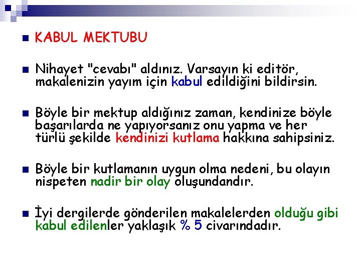 n KABUL MEKTUBU n Nihayet "cevabı" aldınız. Varsayın ki editör, makalenizin yayım için kabul