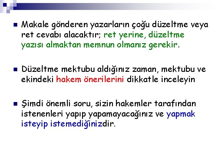 n n n Makale gönderen yazarların çoğu düzeltme veya ret cevabı alacaktır; ret yerine,