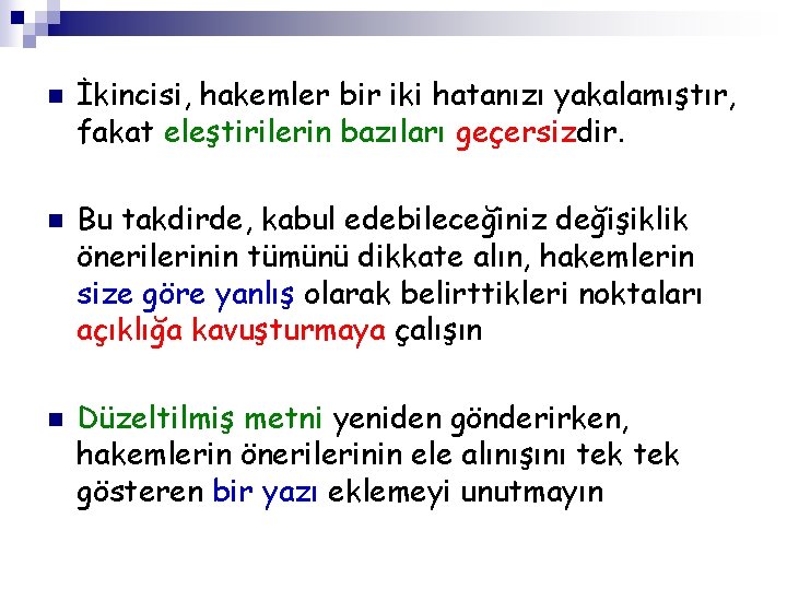 n n n İkincisi, hakemler bir iki hatanızı yakalamıştır, fakat eleştirilerin bazıları geçersizdir. Bu