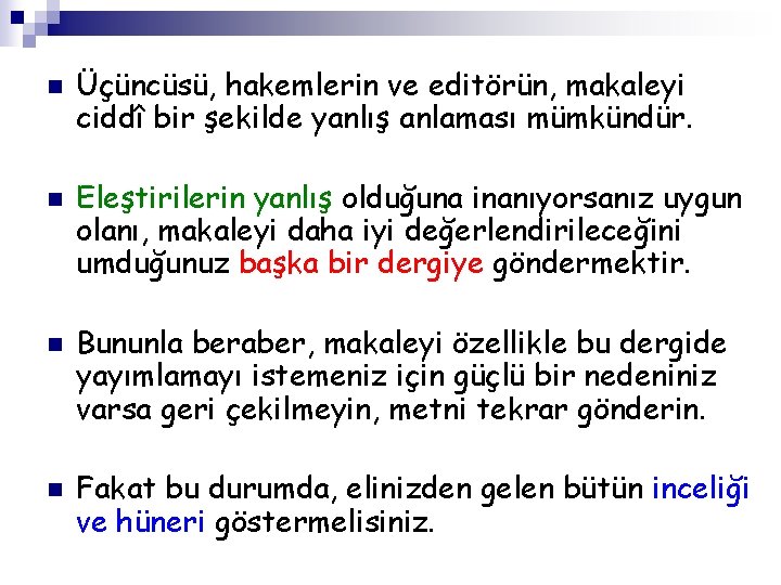 n n Üçüncüsü, hakemlerin ve editörün, makaleyi ciddî bir şekilde yanlış anlaması mümkündür. Eleştirilerin